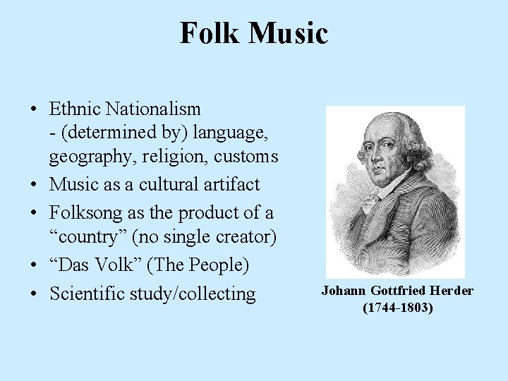 Folk Music • Ethnic Nationalism - (determined by) language, geography, religion, customs • Music