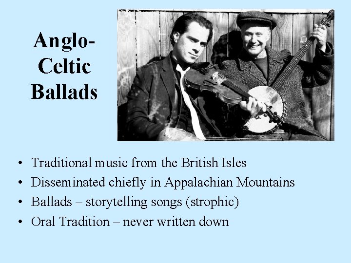 Anglo. Celtic Ballads • • Traditional music from the British Isles Disseminated chiefly in