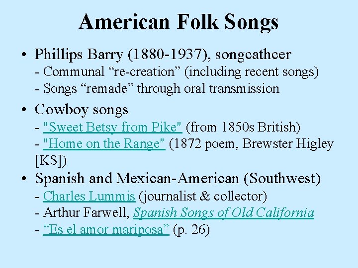 American Folk Songs • Phillips Barry (1880 -1937), songcathcer - Communal “re-creation” (including recent