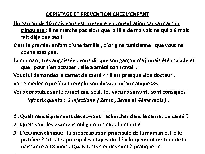 DEPISTAGE ET PREVENTION CHEZ L’ENFANT Un garçon de 10 mois vous est présenté en