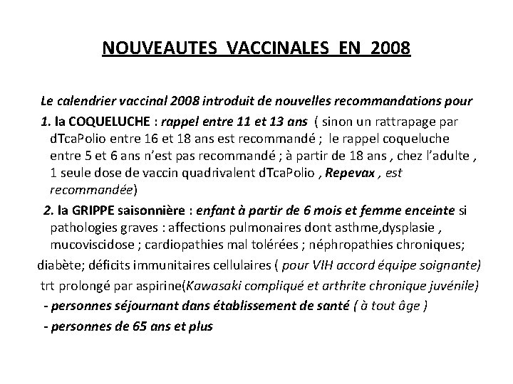 NOUVEAUTES VACCINALES EN 2008 Le calendrier vaccinal 2008 introduit de nouvelles recommandations pour 1.