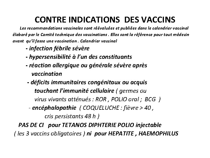 CONTRE INDICATIONS DES VACCINS Les recommandations vaccinales sont réévaluées et publiées dans le calendrier