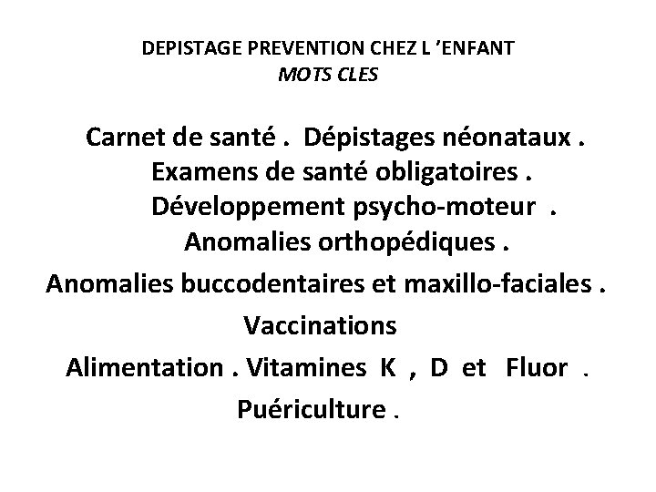 DEPISTAGE PREVENTION CHEZ L ’ENFANT MOTS CLES Carnet de santé. Dépistages néonataux. Examens de