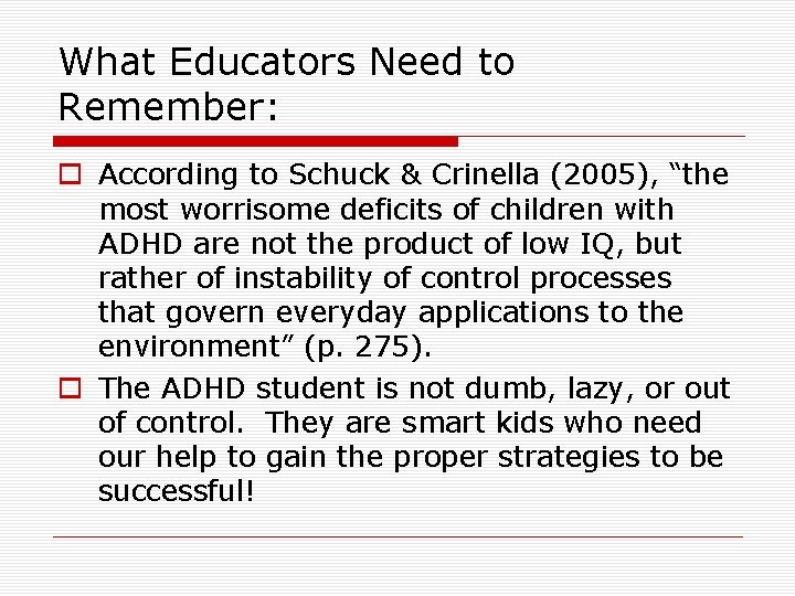 What Educators Need to Remember: o According to Schuck & Crinella (2005), “the most