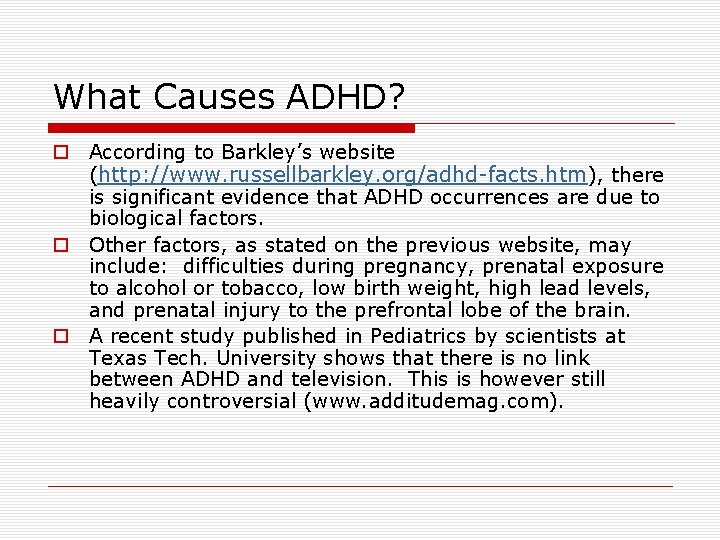 What Causes ADHD? o According to Barkley’s website (http: //www. russellbarkley. org/adhd-facts. htm), there