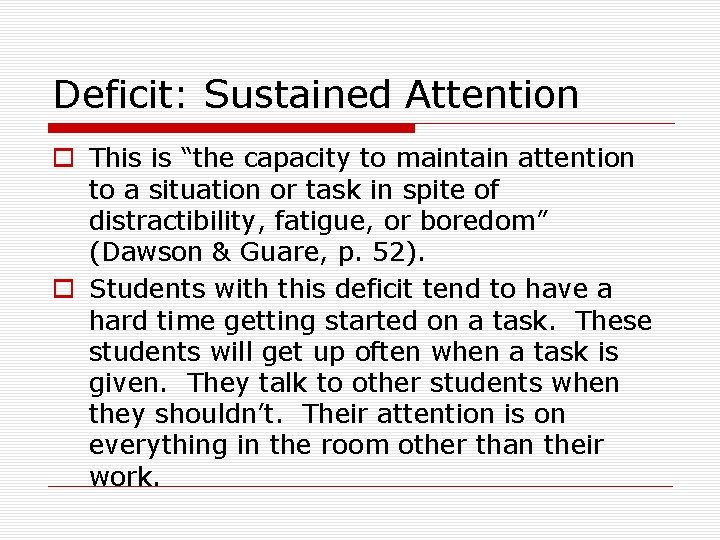 Deficit: Sustained Attention o This is “the capacity to maintain attention to a situation