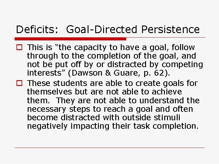 Deficits: Goal-Directed Persistence o This is “the capacity to have a goal, follow through