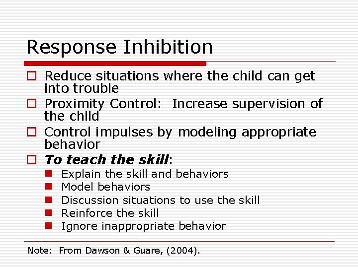 Response Inhibition o Reduce situations where the child can get into trouble o Proximity