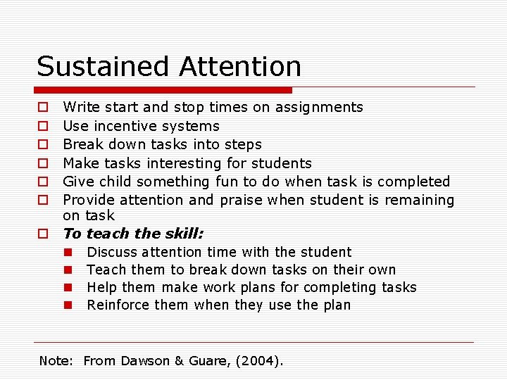 Sustained Attention Write start and stop times on assignments Use incentive systems Break down