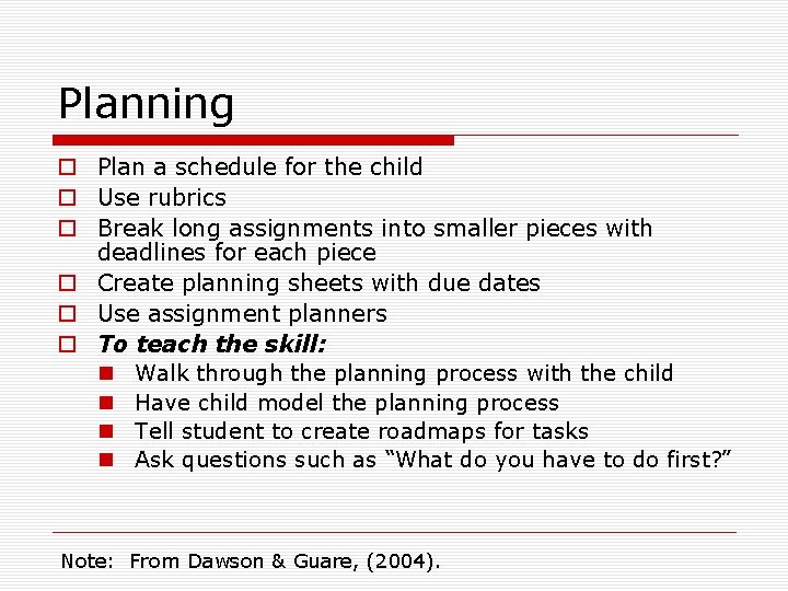 Planning o Plan a schedule for the child o Use rubrics o Break long