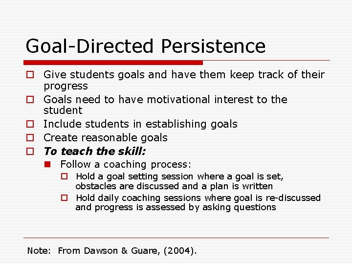 Goal-Directed Persistence o Give students goals and have them keep track of their progress