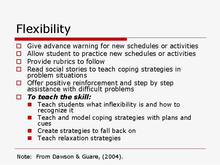 Flexibility Give advance warning for new schedules or activities Allow student to practice new