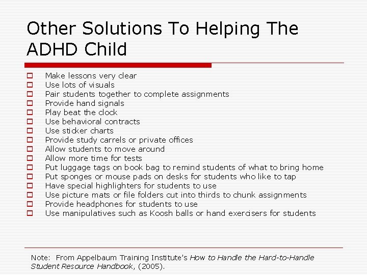 Other Solutions To Helping The ADHD Child o o o o Make lessons very