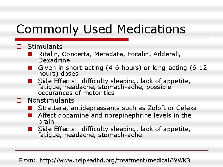 Commonly Used Medications o Stimulants n Ritalin, Concerta, Metadate, Focalin, Adderall, Dexadrine n Given