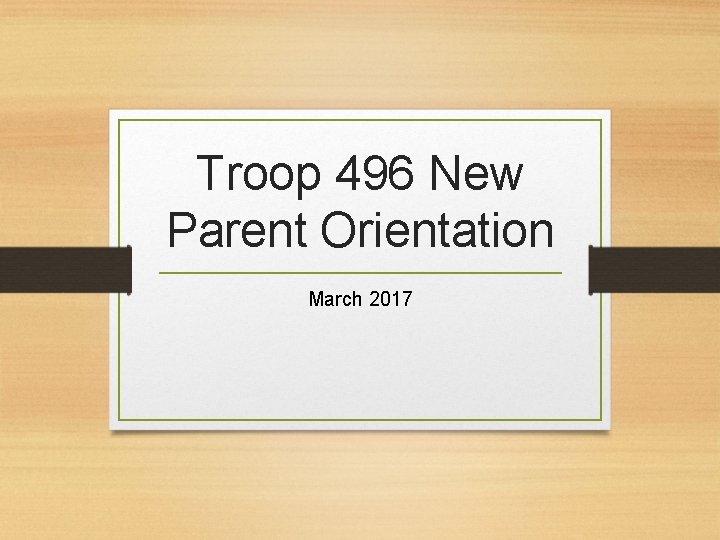 Troop 496 New Parent Orientation March 2017 