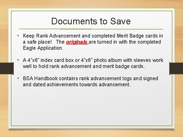 Documents to Save • Keep Rank Advancement and completed Merit Badge cards in a