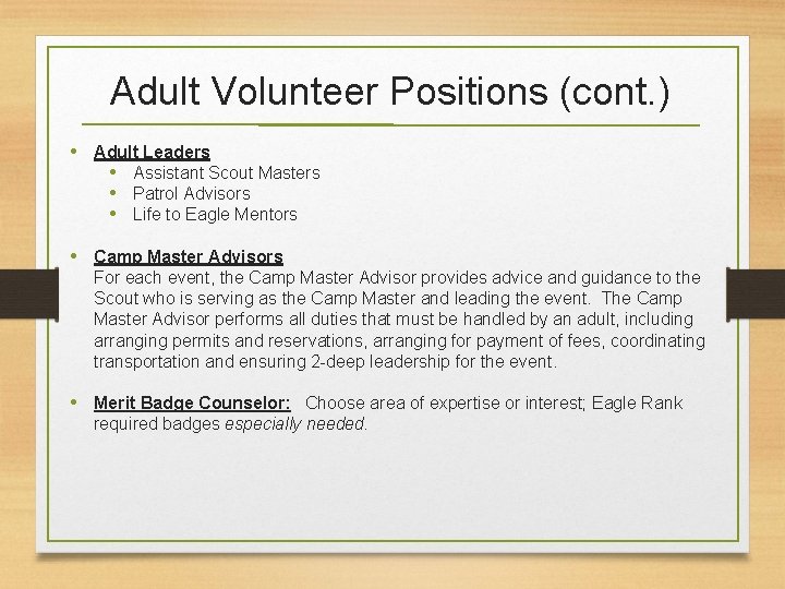 Adult Volunteer Positions (cont. ) • Adult Leaders • Assistant Scout Masters • Patrol