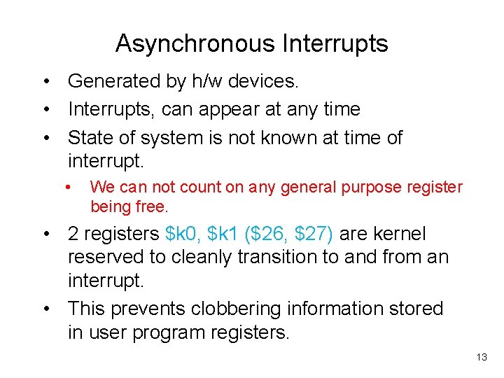 Asynchronous Interrupts • Generated by h/w devices. • Interrupts, can appear at any time