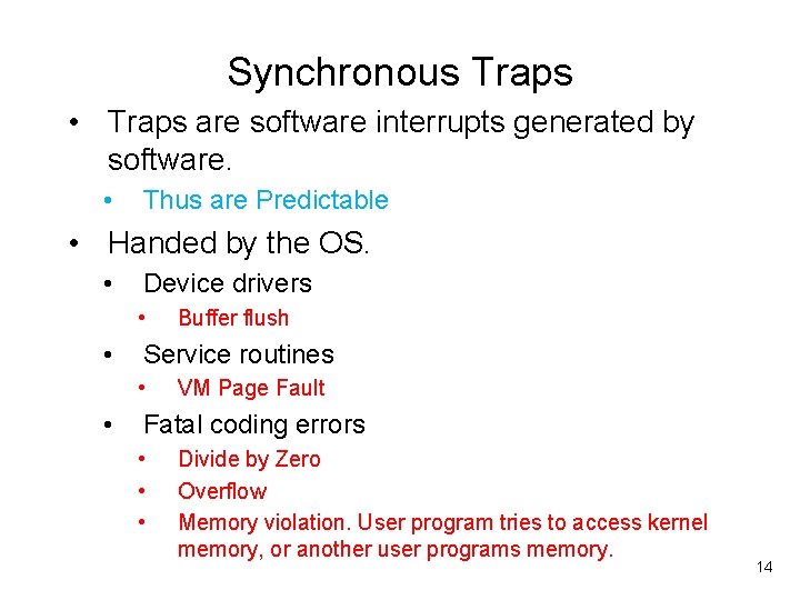 Synchronous Traps • Traps are software interrupts generated by software. • Thus are Predictable