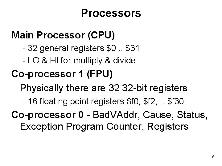 Processors Main Processor (CPU) - 32 general registers $0. . $31 - LO &