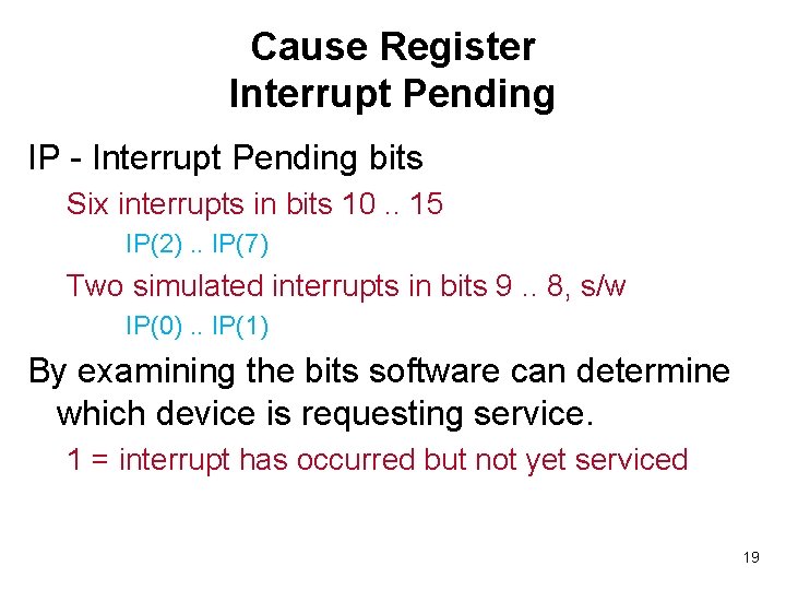 Cause Register Interrupt Pending IP - Interrupt Pending bits Six interrupts in bits 10.