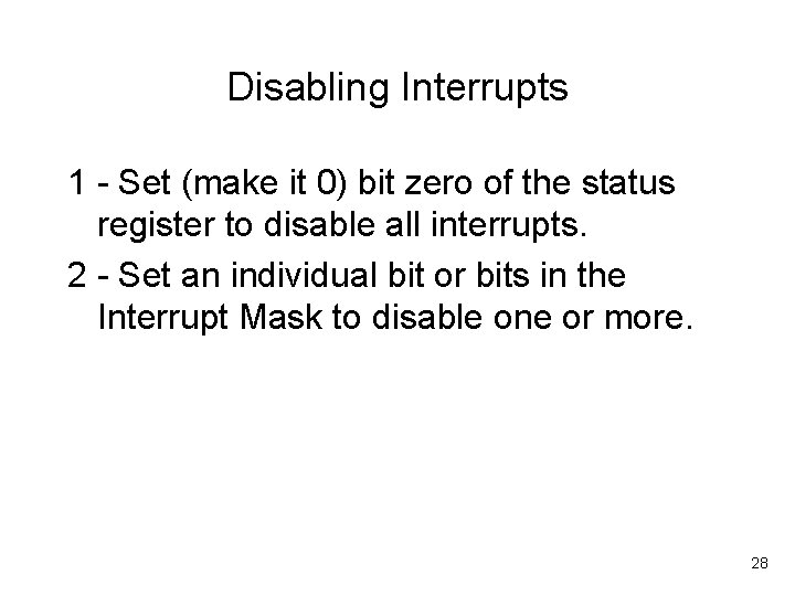 Disabling Interrupts 1 - Set (make it 0) bit zero of the status register