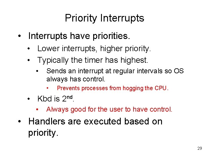 Priority Interrupts • Interrupts have priorities. • Lower interrupts, higher priority. • Typically the