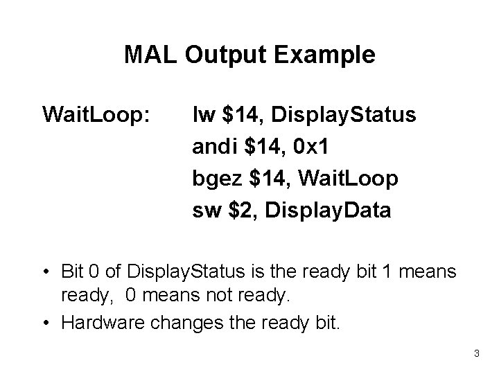 MAL Output Example Wait. Loop: lw $14, Display. Status andi $14, 0 x 1