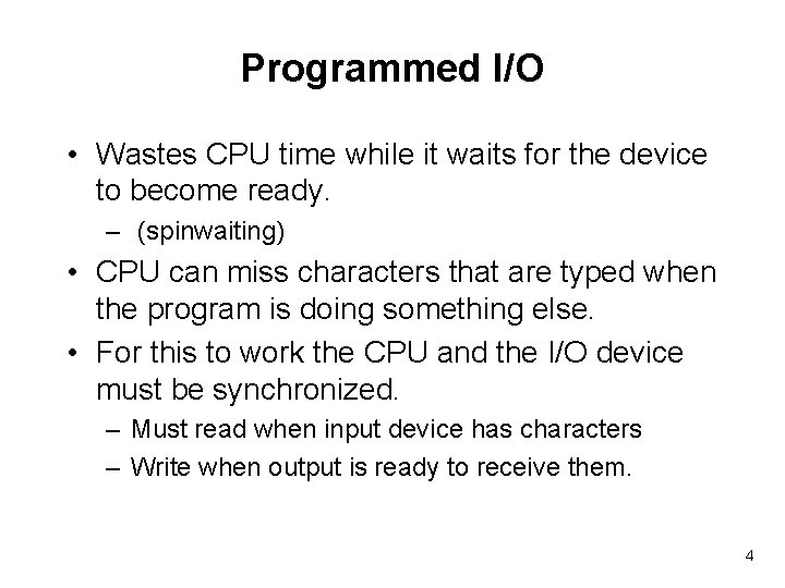 Programmed I/O • Wastes CPU time while it waits for the device to become