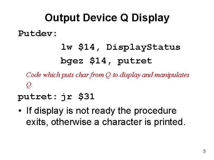 Output Device Q Display Putdev: lw $14, Display. Status bgez $14, putret Code which