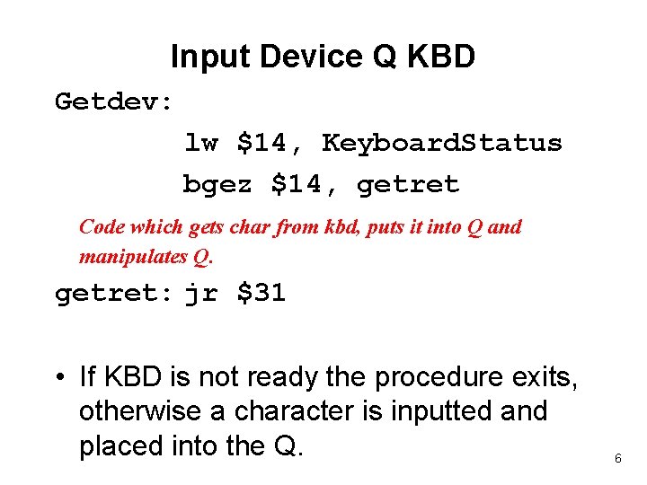 Input Device Q KBD Getdev: lw $14, Keyboard. Status bgez $14, getret Code which