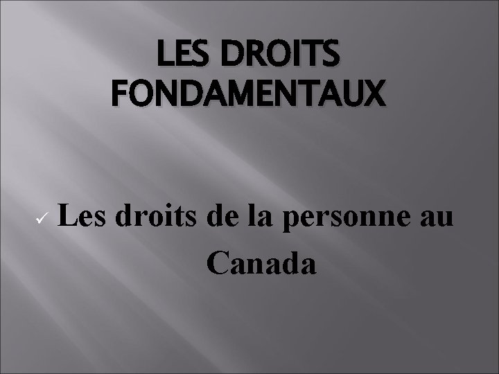 LES DROITS FONDAMENTAUX ü Les droits de la personne au Canada 