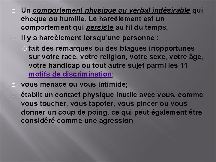  Un comportement physique ou verbal indésirable qui choque ou humilie. Le harcèlement est