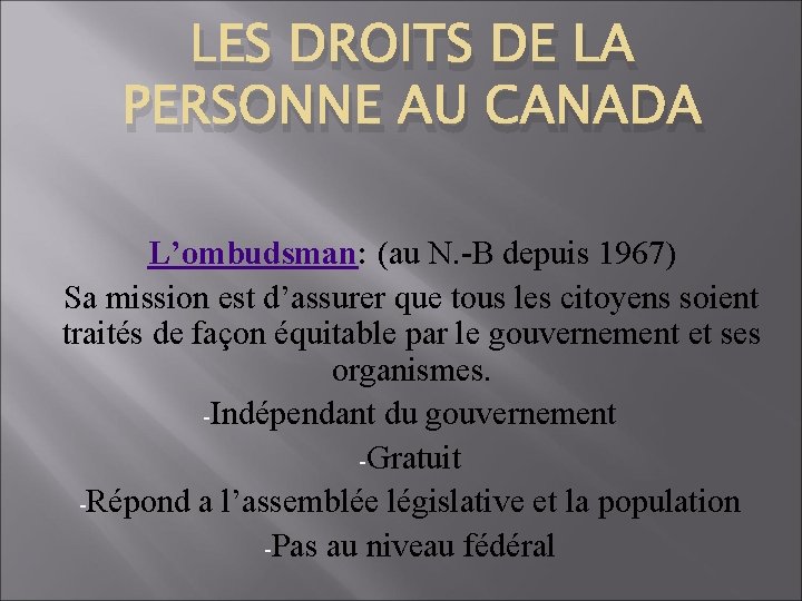 LES DROITS DE LA PERSONNE AU CANADA L’ombudsman: (au N. -B depuis 1967) Sa