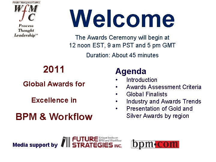 Welcome The Awards Ceremony will begin at 12 noon EST, 9 am PST and