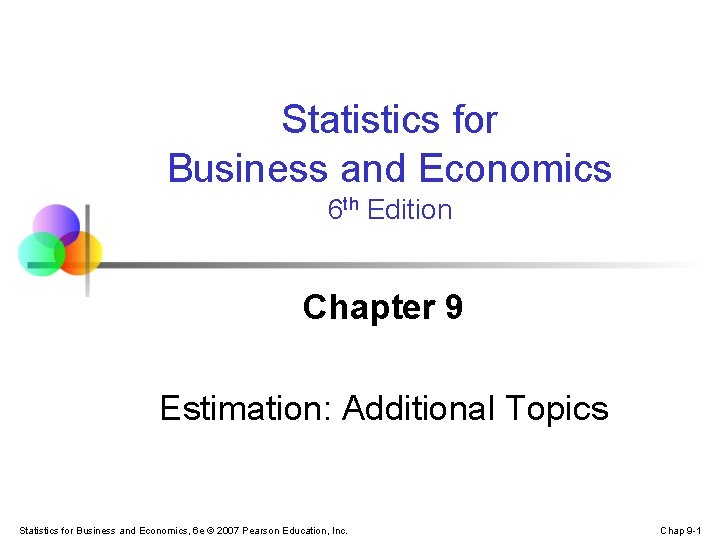 Statistics for Business and Economics 6 th Edition Chapter 9 Estimation: Additional Topics Statistics