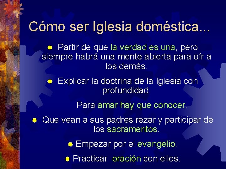 Cómo ser Iglesia doméstica. . . Partir de que la verdad es una, pero