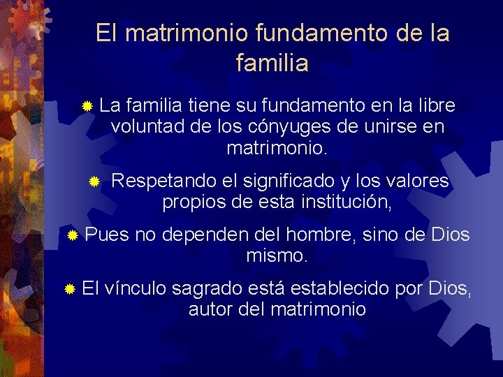 El matrimonio fundamento de la familia ® La familia tiene su fundamento en la El matrimonio fundamento de la familia ® La familia tiene su fundamento en la