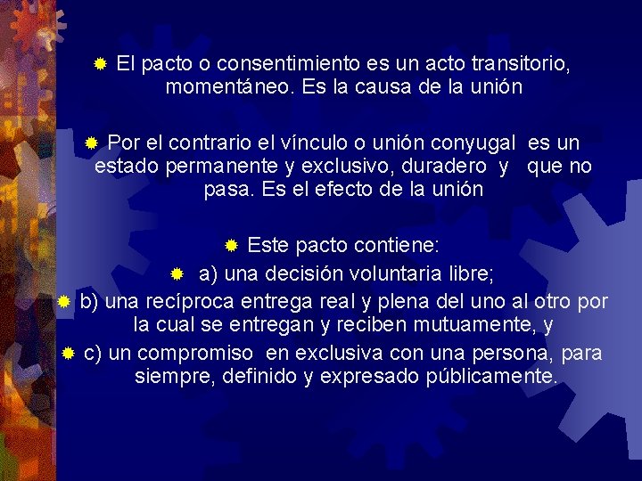 ® El pacto o consentimiento es un acto transitorio, momentáneo. Es la causa de