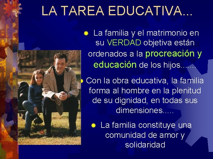 LA TAREA EDUCATIVA. . . La familia y el matrimonio en su VERDAD objetiva LA TAREA EDUCATIVA. . . La familia y el matrimonio en su VERDAD objetiva