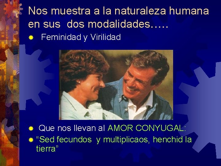 Nos muestra a la naturaleza humana en sus dos modalidades. . . ® Feminidad