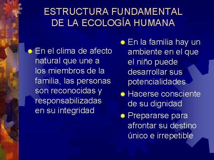 ESTRUCTURA FUNDAMENTAL DE LA ECOLOGÍA HUMANA ® En la familia hay un ® En