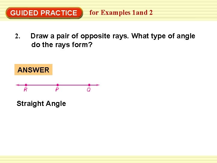 GUIDED PRACTICE 2. for Examples 1 and 2 Draw a pair of opposite rays.