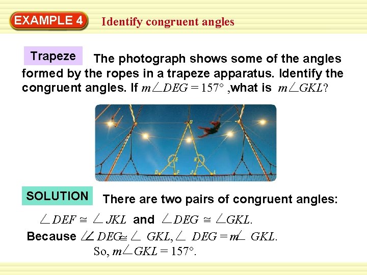 EXAMPLE 4 Identify congruent angles Trapeze The photograph shows some of the angles formed