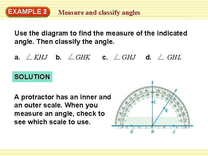 EXAMPLE 2 Measure and classify angles Use the diagram to find the measure of