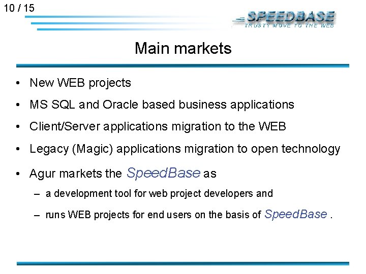10 / 15 Main markets • New WEB projects • MS SQL and Oracle