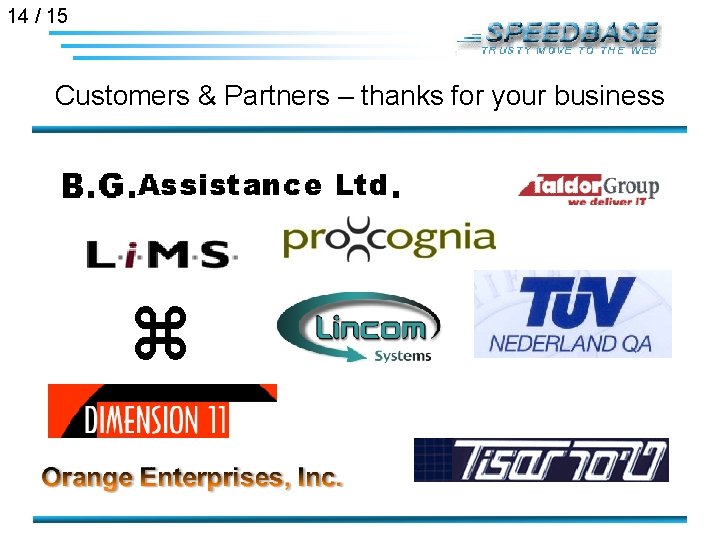 14 / 15 Customers & Partners – thanks for your business 
