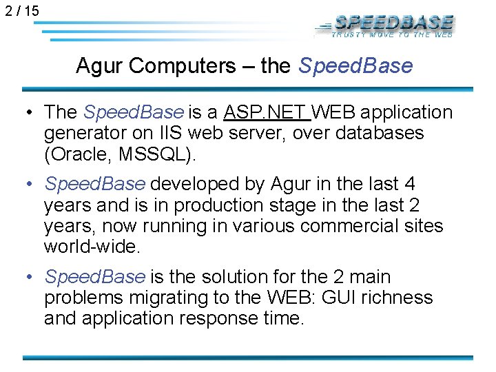 2 / 15 Agur Computers – the Speed Base • The Speed Base is