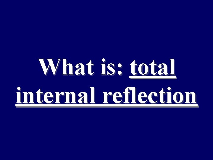 What is: total internal reflection 