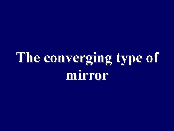 The converging type of mirror 